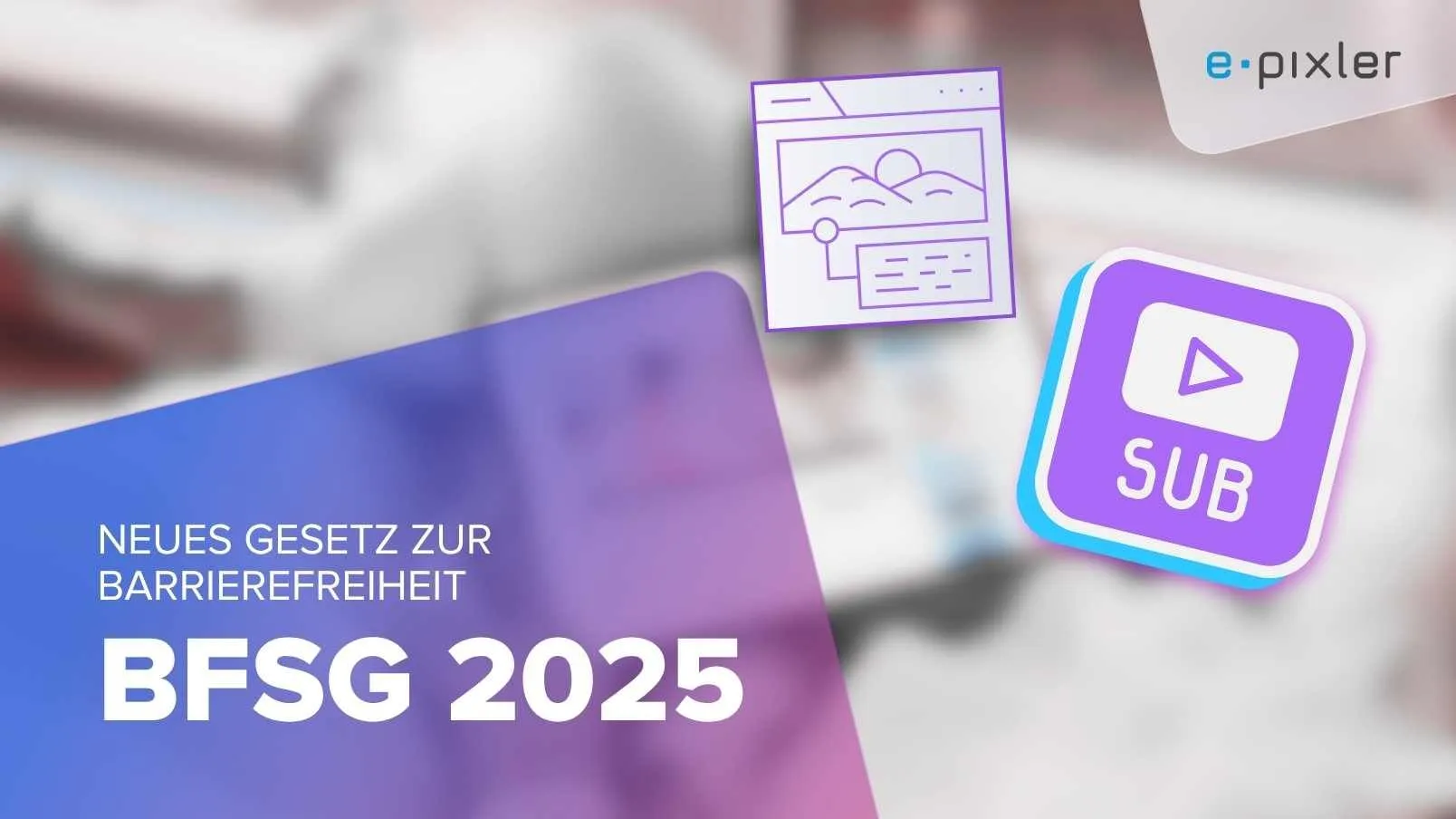 BFSG 2025: Barrierefreiheit wird Pflicht für viele Unternehmen